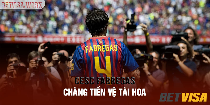 cesc-fabregas-thanh-tich-dang-ne-cua-mot-tien-ve-tai-hoa